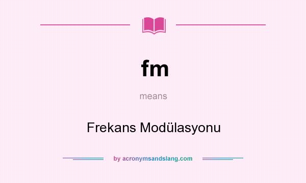 What does fm mean? It stands for Frekans Modülasyonu