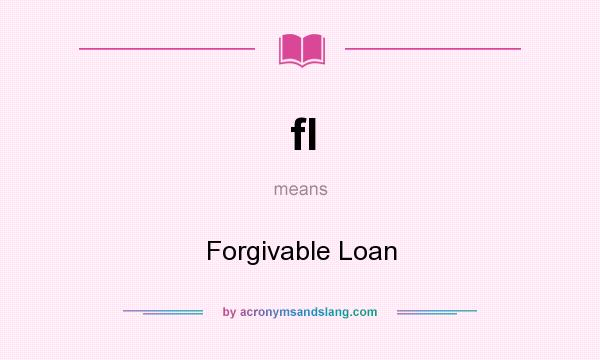 What does fl mean? It stands for Forgivable Loan