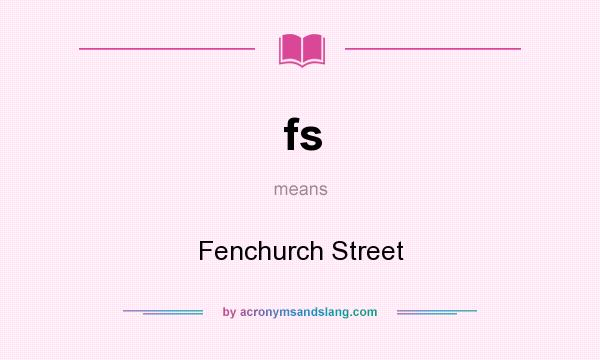 What does fs mean? It stands for Fenchurch Street