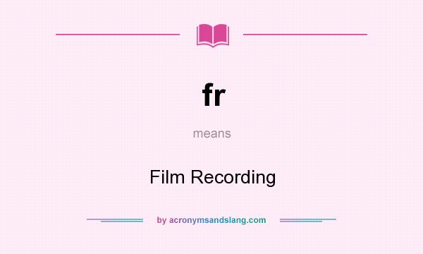 What does fr mean? It stands for Film Recording