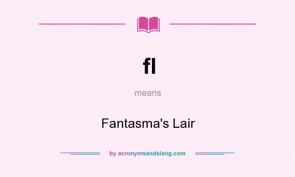 What does fl mean? It stands for Fantasma`s Lair