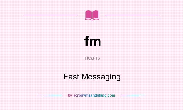 What does fm mean? It stands for Fast Messaging