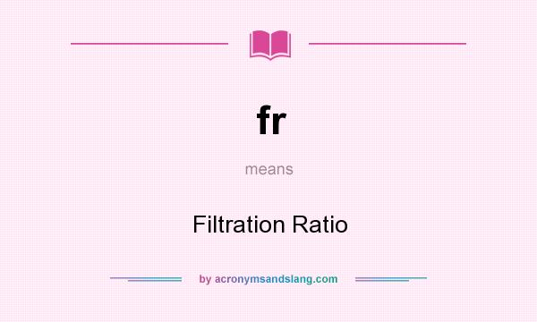 What does fr mean? It stands for Filtration Ratio