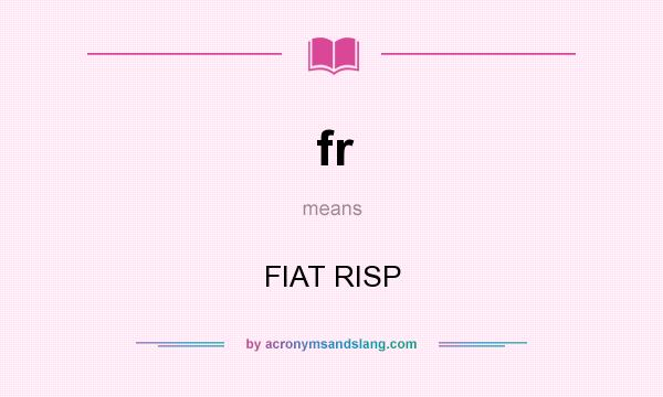 What does fr mean? It stands for FIAT RISP