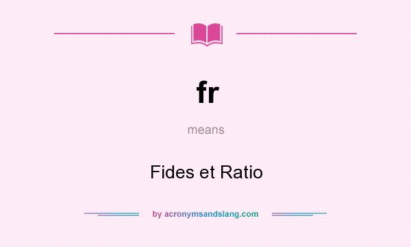 What does fr mean? It stands for Fides et Ratio