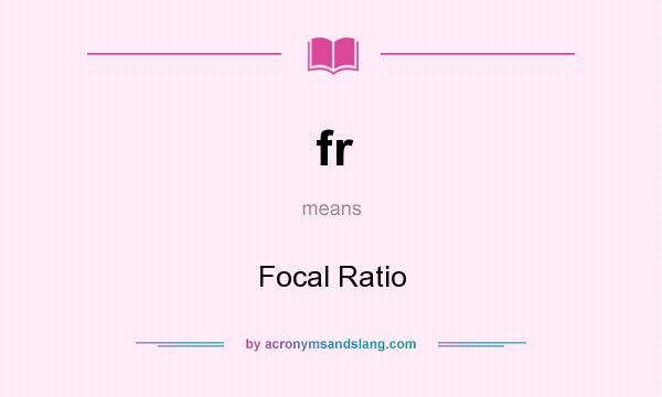 What does fr mean? It stands for Focal Ratio