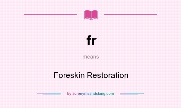 What does fr mean? It stands for Foreskin Restoration