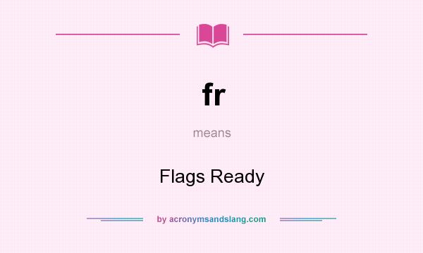 What does fr mean? It stands for Flags Ready