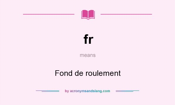 What does fr mean? It stands for Fond de roulement