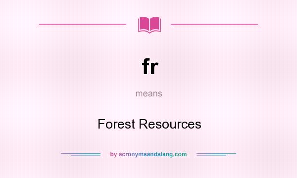 What does fr mean? It stands for Forest Resources