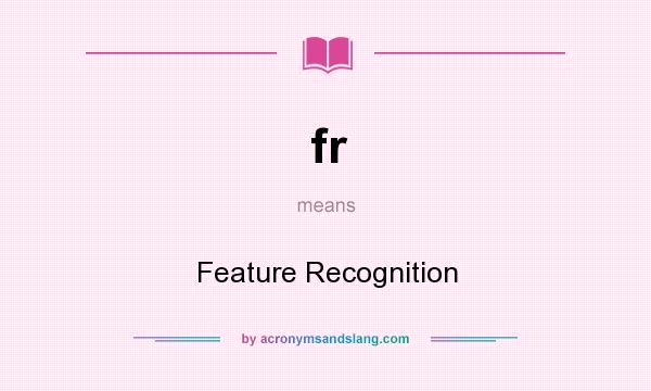 What does fr mean? It stands for Feature Recognition