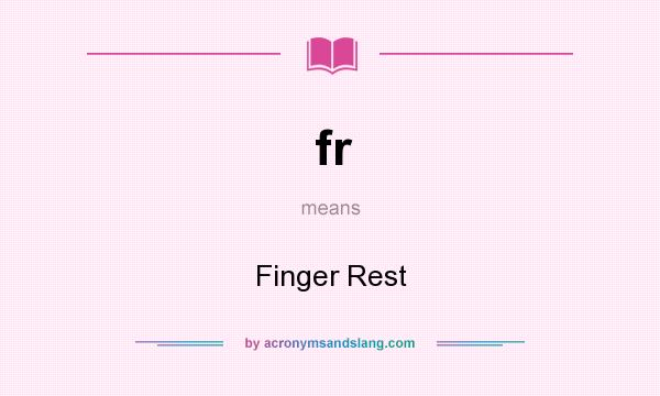 What does fr mean? It stands for Finger Rest