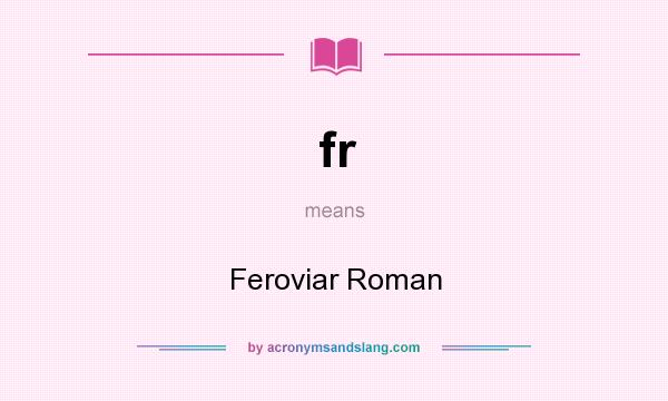 What does fr mean? It stands for Feroviar Roman