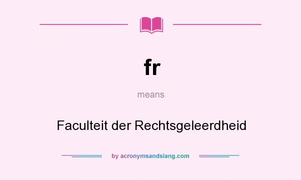 What does fr mean? It stands for Faculteit der Rechtsgeleerdheid