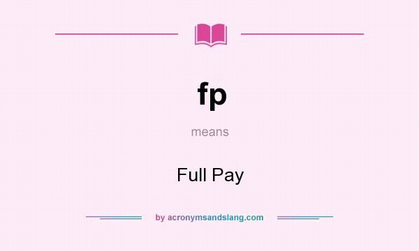 What does fp mean? It stands for Full Pay