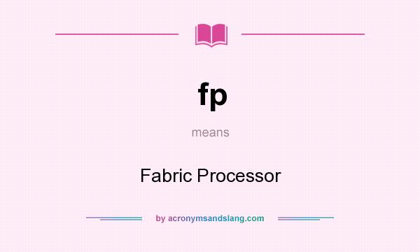 What does fp mean? It stands for Fabric Processor
