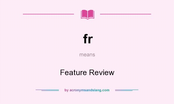 What does fr mean? It stands for Feature Review