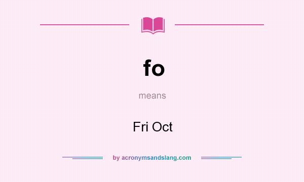 What does fo mean? It stands for Fri Oct