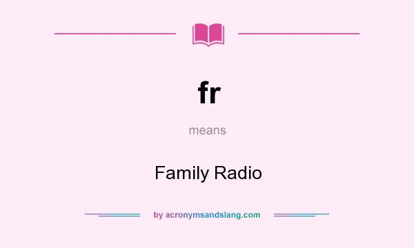 What does fr mean? It stands for Family Radio