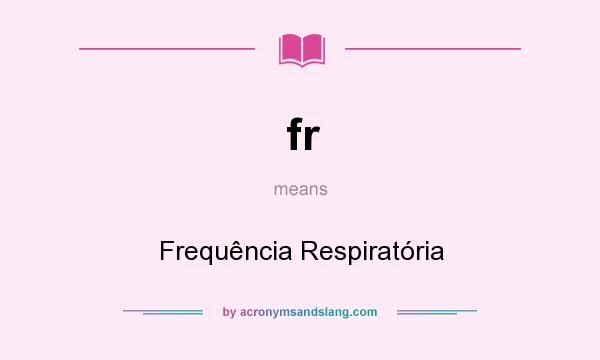 What does fr mean? It stands for Frequência Respiratória