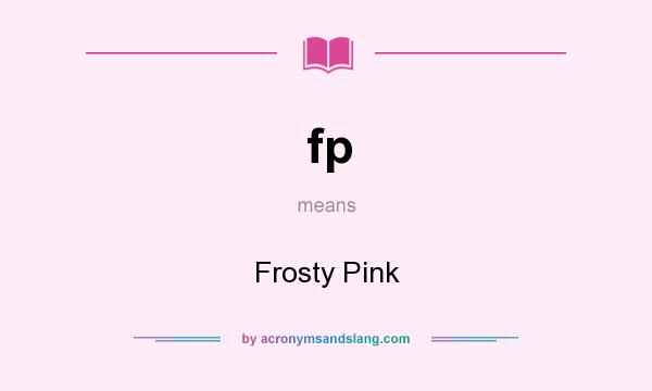 What does fp mean? It stands for Frosty Pink