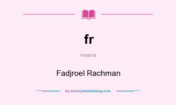 What does fr mean? It stands for Fadjroel Rachman