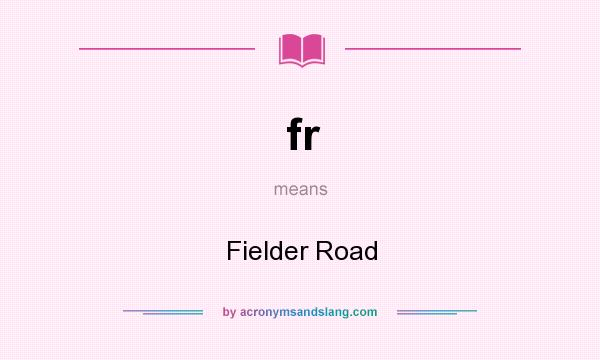What does fr mean? It stands for Fielder Road