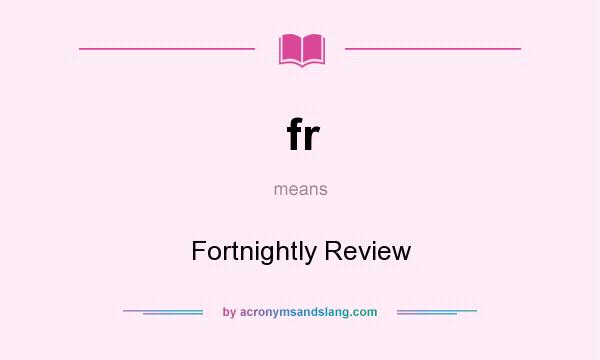 What does fr mean? It stands for Fortnightly Review