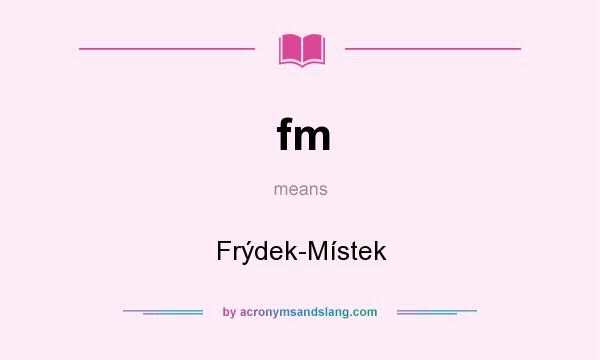 What does fm mean? It stands for Frýdek-Místek