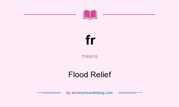 What does fr mean? It stands for Flood Relief
