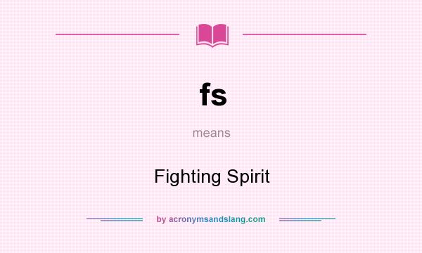 What does fs mean? It stands for Fighting Spirit