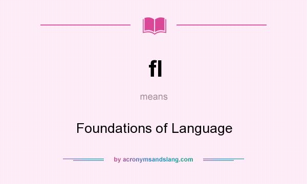 What does fl mean? It stands for Foundations of Language