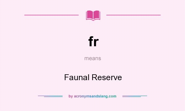 What does fr mean? It stands for Faunal Reserve