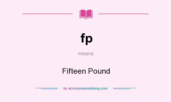 What does fp mean? It stands for Fifteen Pound