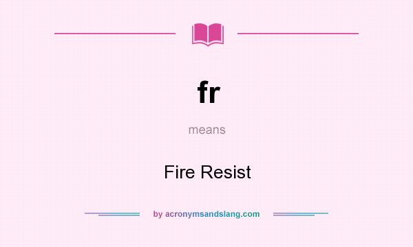 What does fr mean? It stands for Fire Resist