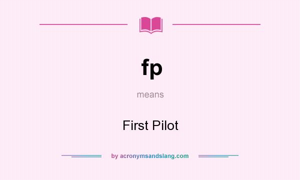 What does fp mean? It stands for First Pilot