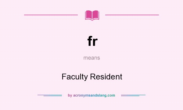 What does fr mean? It stands for Faculty Resident