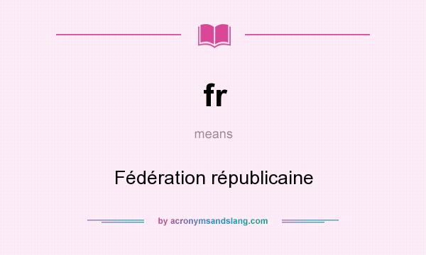 What does fr mean? It stands for Fédération républicaine