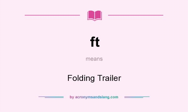 What does ft mean? It stands for Folding Trailer