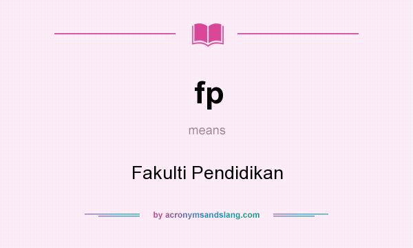 What does fp mean? It stands for Fakulti Pendidikan
