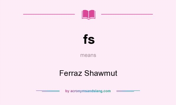 What does fs mean? It stands for Ferraz Shawmut