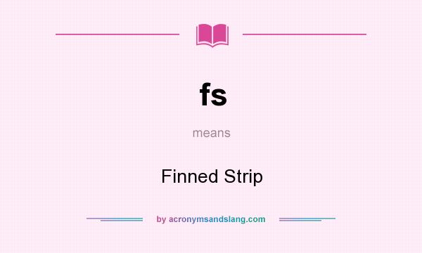 What does fs mean? It stands for Finned Strip