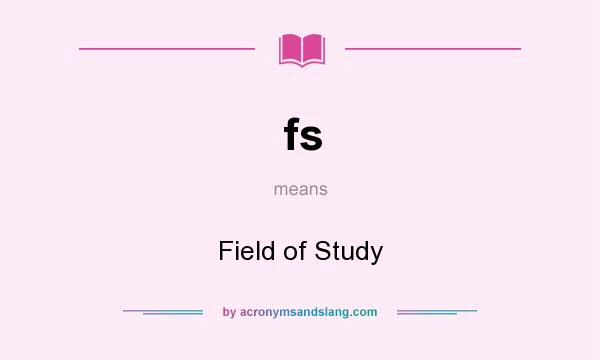 What does fs mean? It stands for Field of Study