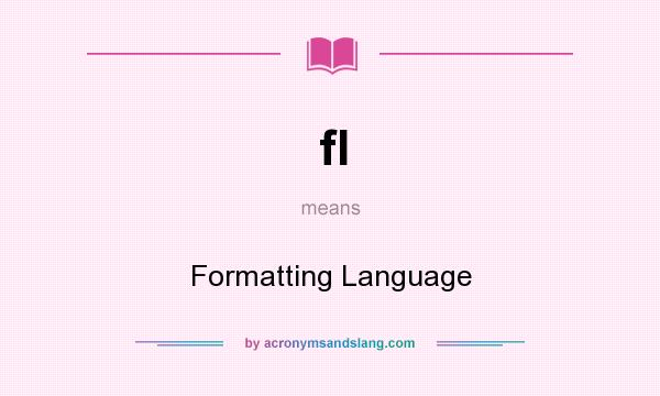 What does fl mean? It stands for Formatting Language