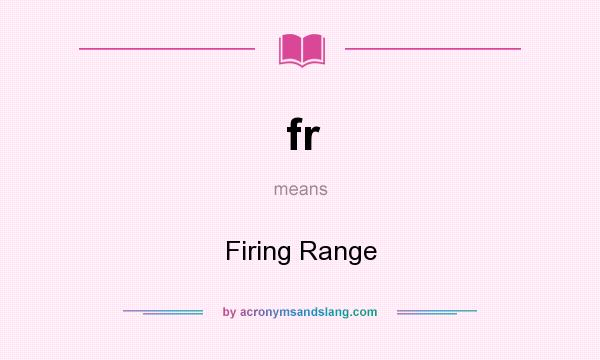 What does fr mean? It stands for Firing Range