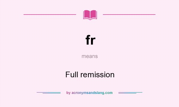 What does fr mean? It stands for Full remission