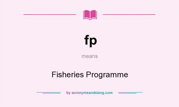 What does fp mean? It stands for Fisheries Programme