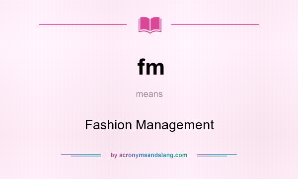 What does fm mean? It stands for Fashion Management