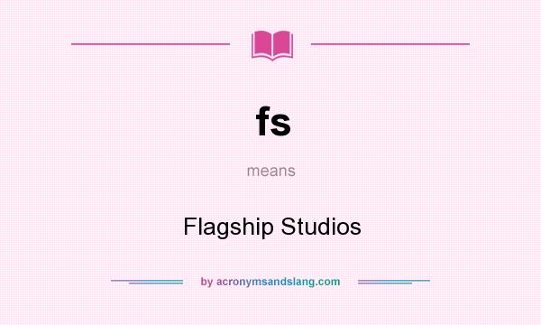 What does fs mean? It stands for Flagship Studios