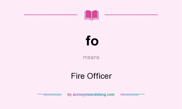 What does fo mean? It stands for Fire Officer